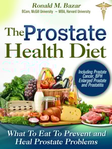 Prostate Health Diet: What to Eat to Prevent and Heal Prostate Problems Including Prostate Cancer, BPH Enlarged Prostate and Prostatitis
