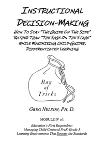 Instructional Decision-Making: How to Stay &quote;The Guide on the Side&quote; Rather Than &quote;The Sage on the Stage&quote; While Maximizing Child-Guided, Differentiated Learning