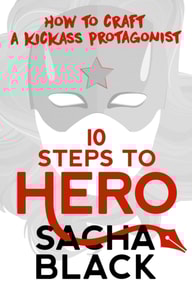 10 Steps To Hero - How To Craft A Kickass Protagonist