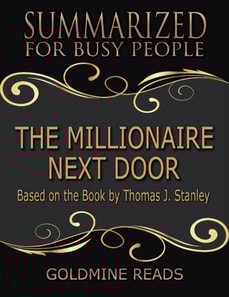 The Millionaire Next Door  - Summarized for Busy People: Based On the Book By Thomas J Stanley