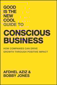 Good Is the New Cool Guide to Conscious Business