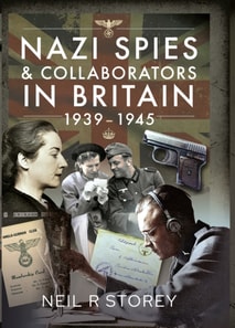 Nazi Spies & Collaborators in Britain, 1939-1945