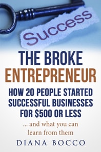 Broke Entrepreneur: How 20 People Started Successful Businesses For $500 or Less