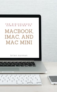 Ridiculously Simple Guide to MacBook, iMac, and Mac Mini