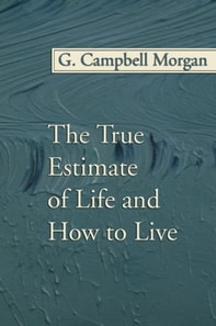 True Estimate of Life and How to Live