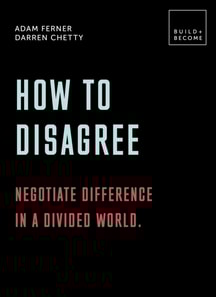 How to Disagree: Negotiate difference in a divided world.