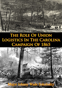 Role Of Union Logistics In The Carolina Campaign Of 1865