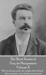 Short Stories of Guy de Maupassant - Volume X