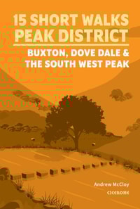 15 Short Walks in the Peak District - Buxton, Dove Dale and the South West Peak