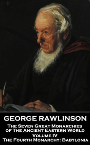 Seven Great Monarchies of The Ancient Eastern World - Volume IV (of VII)