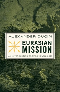 Eurasian Mission: An Introduction to Neo-Eurasianism