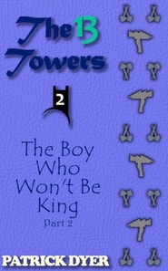 13 Towers: The Boy Who Won't Be King Part 2