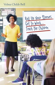 Roll Up Your Sleeves, Get to Work...Teach the Children