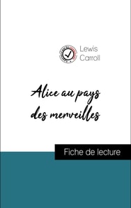 Analyse de l'œuvre : Alice au pays des merveilles (résumé et fiche de lecture plébiscités par les enseignants sur fichedelecture.fr)