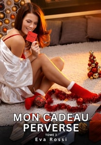 Mon Cadeau Perverse. Tome 3
