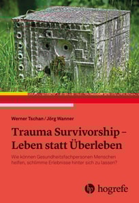 Trauma Survivorship - Leben statt Uberleben