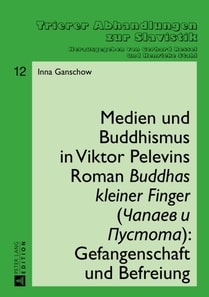 Medien und Buddhismus in Viktor Pelevins Roman «Buddhas kleiner Finger» (Čapaev i Pustota): Gefangenschaft und Befreiung