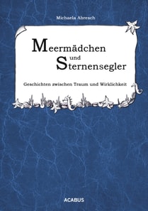 Meermädchen und Sternensegler. Geschichten zwischen Traum und Wirklichkeit