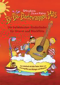 Bi-Ba-Badewannen-Hits - Die beliebtesten Kinderlieder für Gitarre und Blockflöte