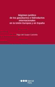 Régimen jurídico de los gasoductos e hidroductos internacionales en la Unión Europea y en España