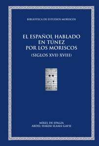 El espanol hablado en Tunez por los moriscos (siglos XVII-XVIII)