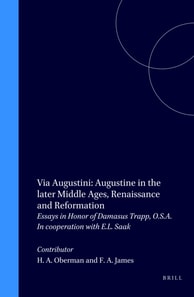 Via Augustini: Augustine in the later Middle Ages, Renaissance and Reformation
