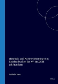 Himmels- und Naturerscheinungen in Einblattdrucken des XV. bis XVIII. Jahrhunderts