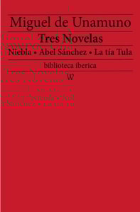 Tres Novelas: Niebla - Abel Sanchez - La tia Tula