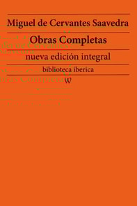 Miguel de Cervantes Saavedra: Obras completas (nueva edicion integral)