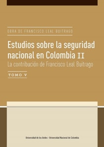 Estudios sobre la seguridad nacional en Colombia II. La contribución de Francisco Leal Buitrago Tomo V