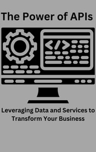 Power of APIs Leveraging Data and Services to Transform Your Business
