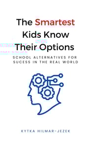 Smartest Kids Know Their Options: School Alternatives for Success in the Real World