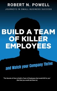 Build a Team of Killer Employees and Watch Your Business Thrive