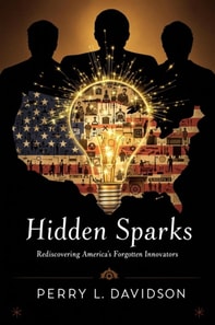 Hidden Sparks: Rediscovering America's Forgotten Innovators