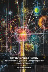 Revolutionizing Reality: The Evolution of Quantum Computing and its Impact on Society