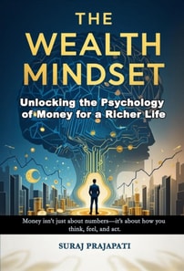 Wealth Mindset: Unlocking the Psychology of Money for a Richer Life