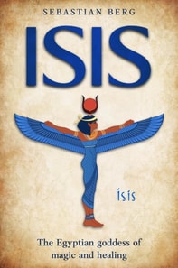 Isis: The Egyptian Goddess of Magic and Healing