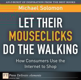 Let Their Mouseclicks Do the Walking : How Consumers Use the Internet to Shop
