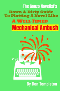 Gonzo Novelist's Down and Dirty Guide to Plotting a Novel like a Well-Timed Mechanical Ambush