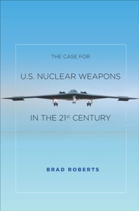 Case for U.S. Nuclear Weapons in the 21st Century