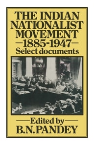 Indian Nationalist Movement 1885-1947: Select Documents