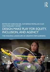 Design Make Play for Equity, Inclusion, and Agency
