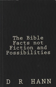 Bible Facts not Fiction and Possibilities