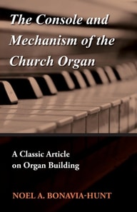 Console and Mechanism of the Church Organ - A Classic Article on Organ Building