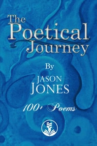Poetical Journey 100+ Poems By Jason Jones
