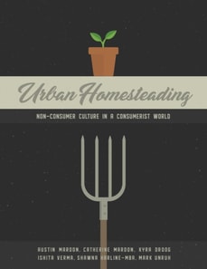 Urban Homesteading: Non-Consumer Culture in a Consumerist World