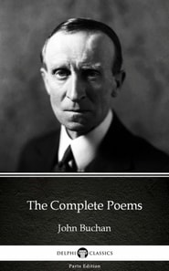Complete Poems by John Buchan - Delphi Classics (Illustrated)