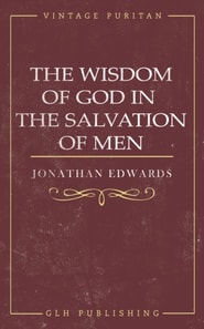 Wisdom of God in the Salvation of Men