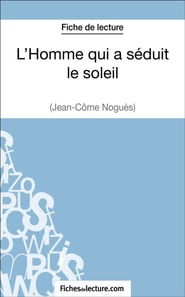 L'Homme qui a séduit le soleil de Jean-Côme Noguès (Fiche de lecture)