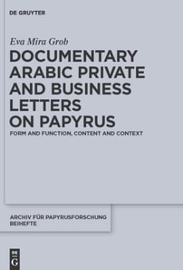 Documentary Arabic Private and Business Letters on Papyrus